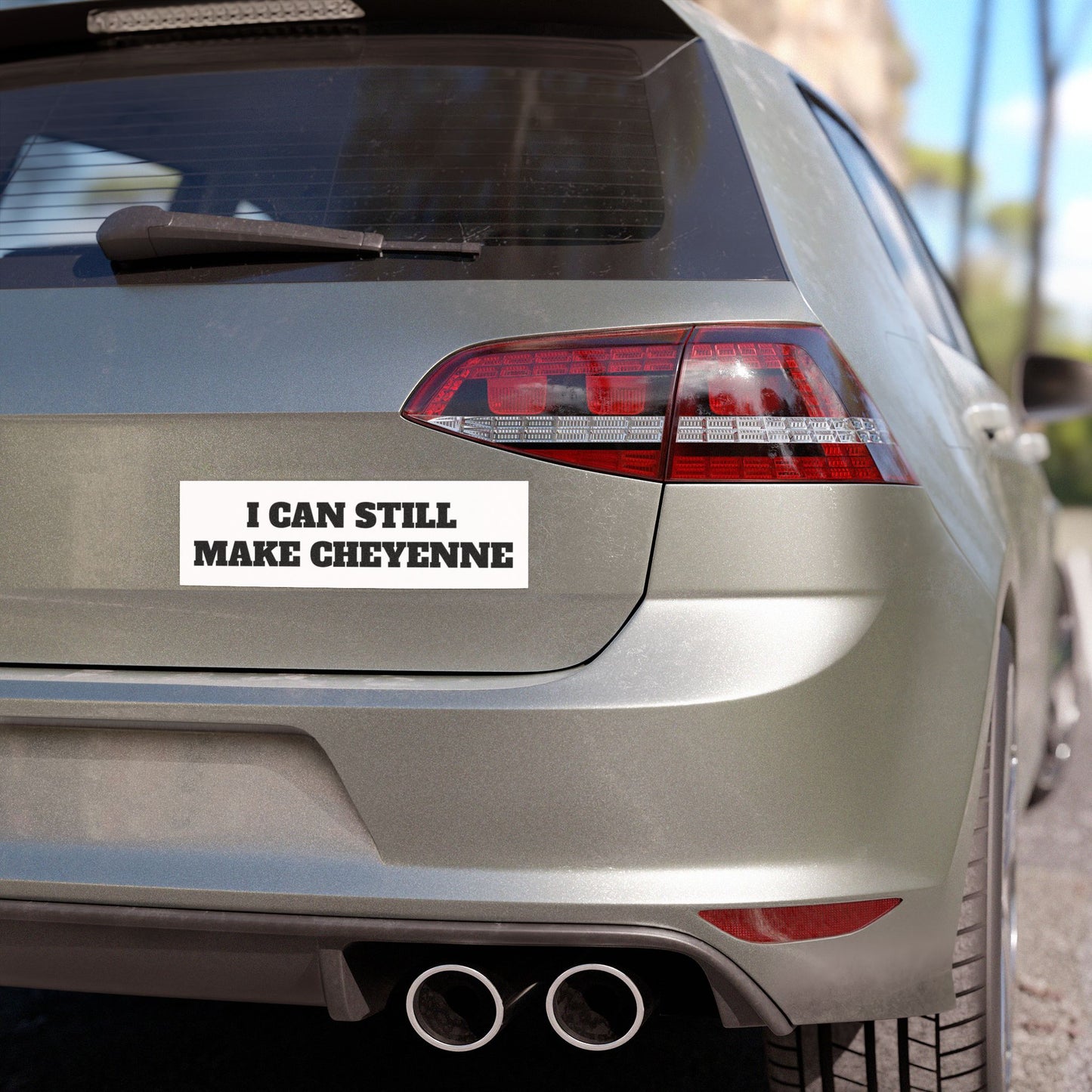 Car Magnet - "I Can Still Make Cheyenne"