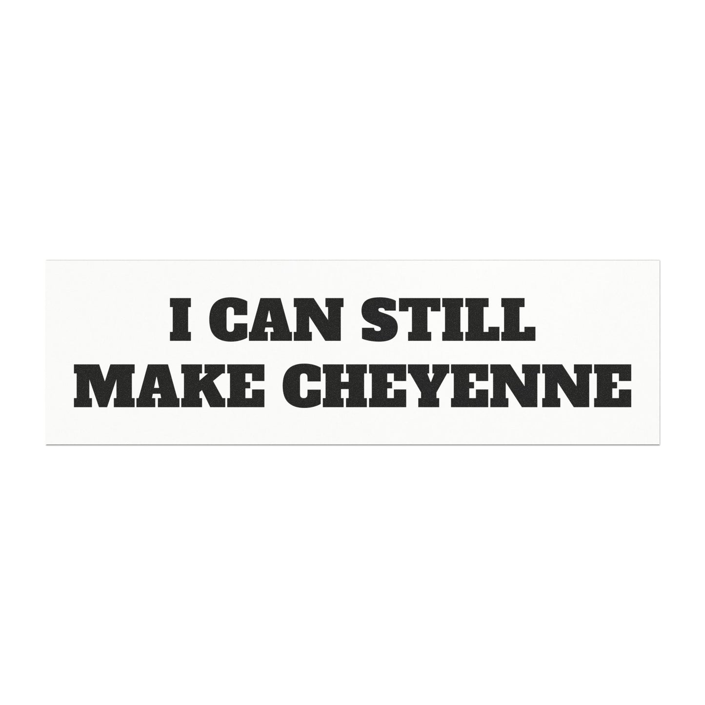 Car Magnet - "I Can Still Make Cheyenne"